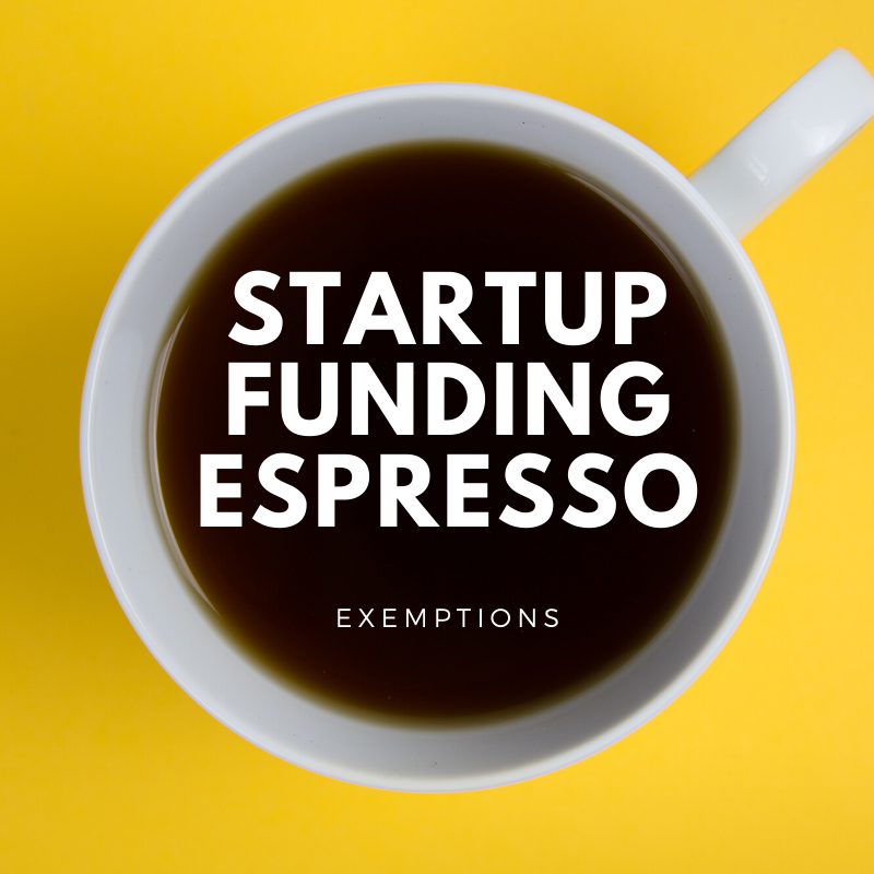 Startup Funding Espresso – Exemptions
