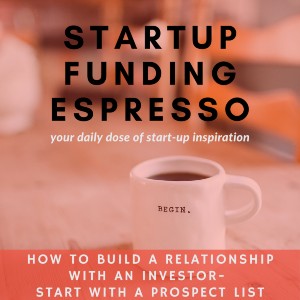 Startup Funding Espresso – How to build a relationship with an investor – start with a prospect list