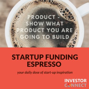 Startup Funding Espresso — Product — Show what product you are going to build