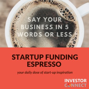 Startup Funding Espresso – Say your Business in 5 Words or Less