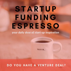 Startup Funding Espresso – Do You Have a Venture Deal?