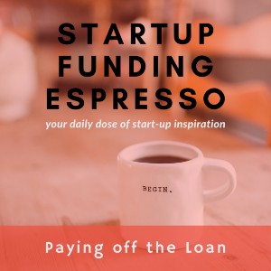 Startup Funding Espresso — Paying off the Loan