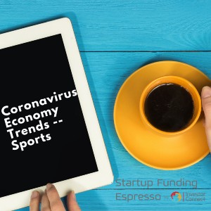Startup Funding Espresso — Coronavirus Economy Trends — Sports