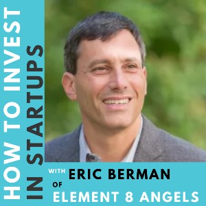 Investor Connect – 375 – Eric Berman of Element 8 Angels