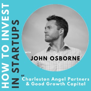 Investor Connect – 366 – John Osborne of Charleston Angel Partners & Good Growth Capital