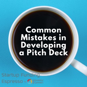 Startup Funding Espresso — Common Mistakes in Developing a Pitch Deck