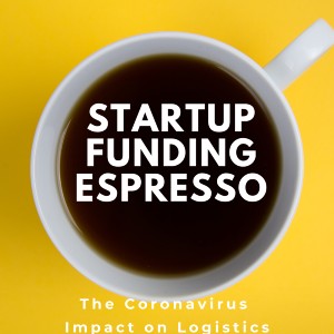 Startup Funding Espresso: The Coronavirus Impact on Logistics