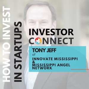 Investor Connect – 376 – Tony Jeff of Innovate Mississippi & Mississippi Angel Network