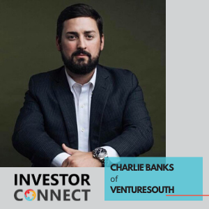 Investor Connect – 385 – Charlie Banks of VentureSouth