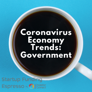 Startup Funding Espresso — Coronavirus Economy Trends: Government