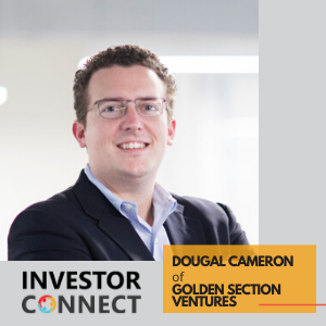 Investor Connect – 381 – Dougal Cameron of Golden Section Ventures