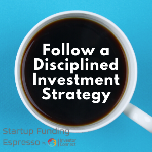 Startup Funding Espresso– Follow a Disciplined Investment Strategy