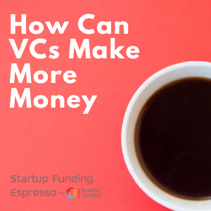How Can VCs Make More Money