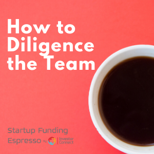 Startup Funding Espresso–How to Diligence the Team