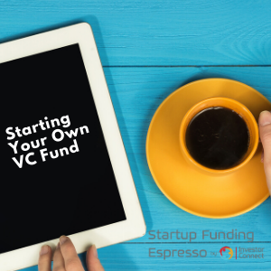 Startup Funding Espresso — Starting Your Own VC Fund