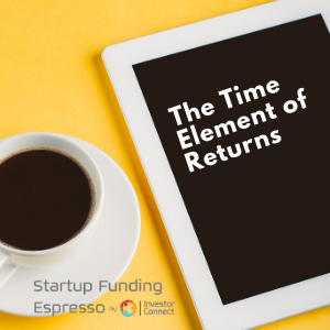 Startup Funding Espresso–The Time Element of Returns