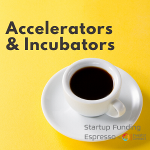 Startup Funding Espresso — Accelerators & Incubators