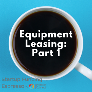 Startup Funding Espresso — Equipment Leasing: Part 1