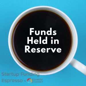 Startup Funding Espresso–Funds Held in Reserve