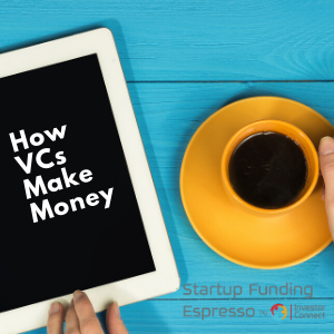 Startup Funding Espresso–How VCs Make Money