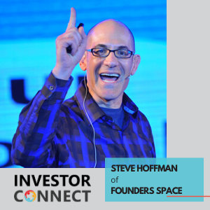 Investor Connect – 390 – Steve Hoffman of Founders Space