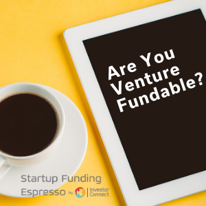 Startup Funding Espresso — Are You Venture Fundable?