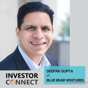 Investor Connect – 408 – Deepak Gupta of Blue Bear Ventures