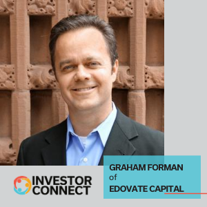 Investor Connect – 411 – Graham Forman of Edovate Capital
