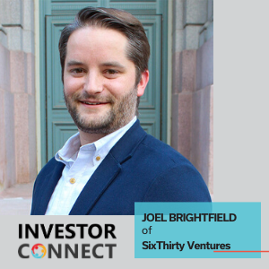 Investor Connect – 406 – Joel Brightfield of SixThirty Ventures