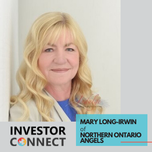 Investor Connect – 399 – Mary Long-Irwin of Northern Ontario Angels