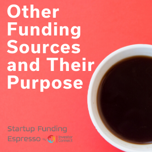 Startup Funding Espresso: Other Funding Sources and Their Purpose