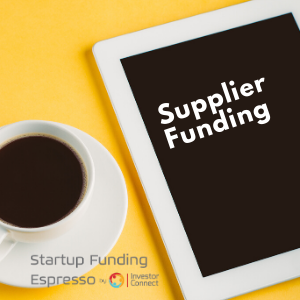 Startup Funding Espresso — Supplier Funding