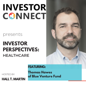 Investor Perspectives on Healthcare:  Thomas Hawes of Blue Venture Fund