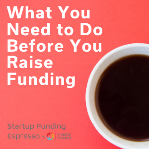 Startup Funding Espresso — What You Need to Do Before You Raise Funding