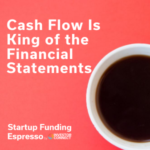 Startup Funding Espresso — Cash Flow Is King of the Financial Statements