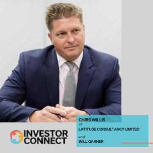 Investor Connect – 420 – Chris Willis & Will Garner of Latitude Consultancy Ltd.