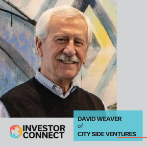 Investor Connect – 417 – David Weaver of City Side Ventures