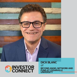 Investor Connect – 418 – Dick Blanc of Beyond Angel Network and Fund at Cedarville University