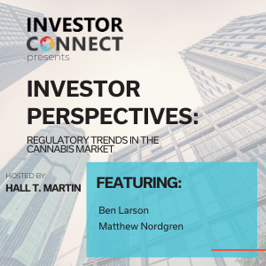 Investor Perspectives: Regulatory Trends in the Cannabis Market