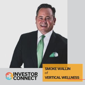 Investor Connect – 415 – Smoke Wallin of Vertical Wellness