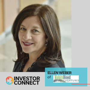 Investor Connect – 429 – Ellen Weber of Robin Hood Ventures