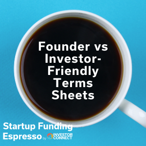 Startup Funding Espresso — Founder vs Investor-Friendly Terms Sheets