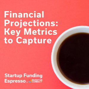 Financial Projections: Key Metrics to Capture