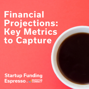 Startup Funding Espresso — Financial Projections: Key Metrics to Capture
