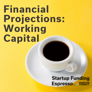 Startup Funding Espresso — Financial Projections: Working Capital