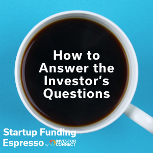 How to Answer the Investor’s Questions