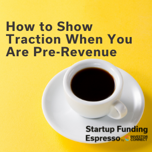 Startup Funding Espresso — How to Show Traction When You Are Pre-Revenue