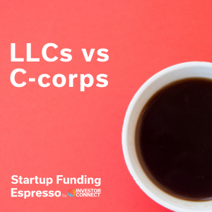 Startup Funding Espresso — LLC vs C-corps
