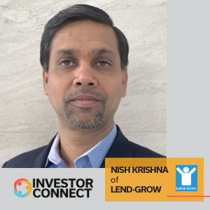 Investor Connect – 440 – Nish Krishna of Lend-Grow