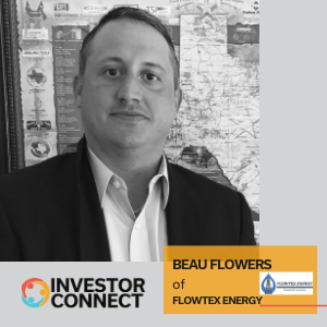 444 – Investor Connect: Beau Flowers of Flowtex Energy